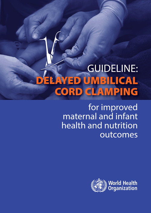 Guideline: Delayed umbilical cord clamping for improved maternal and infant health and nutrition outcomes